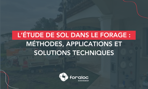 L’étude de sol dans le forage : méthodes, applications et solutions techniques Foraloc
